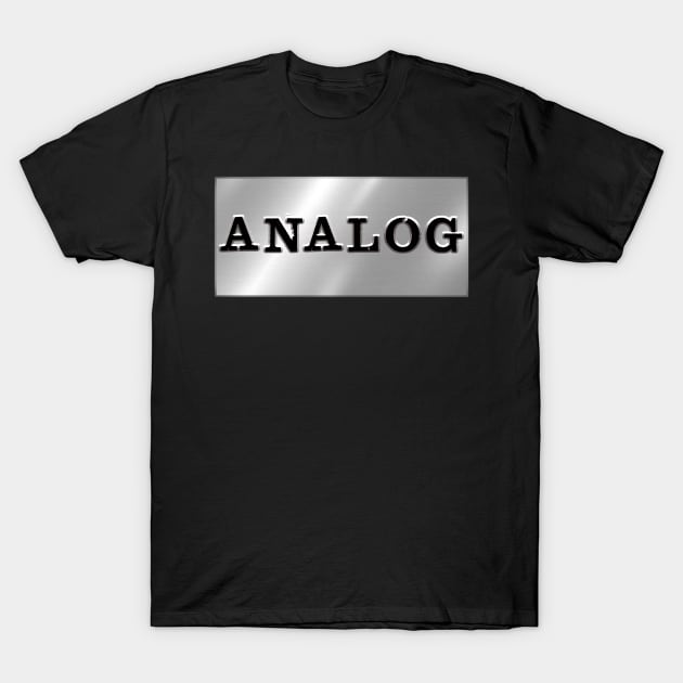 Analog Steel Design T-Shirt by Analog Designs